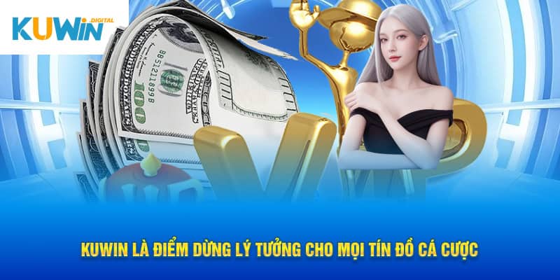 KUWIN là điểm dừng lý tưởng cho mọi tín đồ cá cược.
