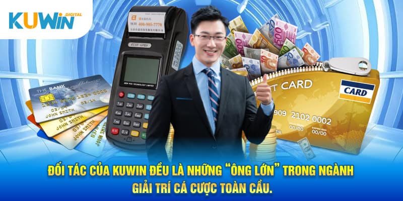 Đối tác của KUWIN đều là những “ông lớn” trong ngành giải trí cá cược toàn cầu.