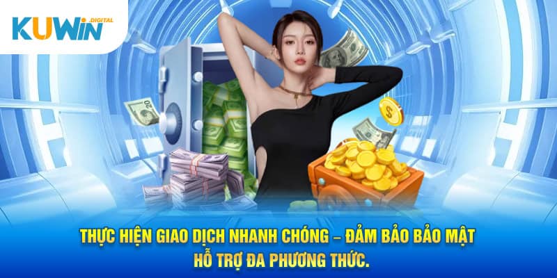 Thực hiện giao dịch nhanh chóng – đảm bảo bảo mật – hỗ trợ đa phương thức.